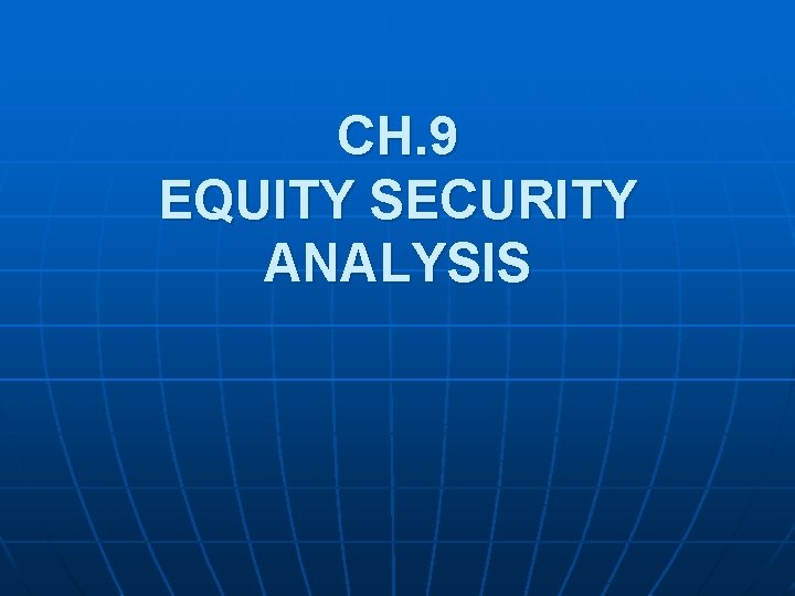 CH. 9 EQUITY SECURITY ANALYSIS 