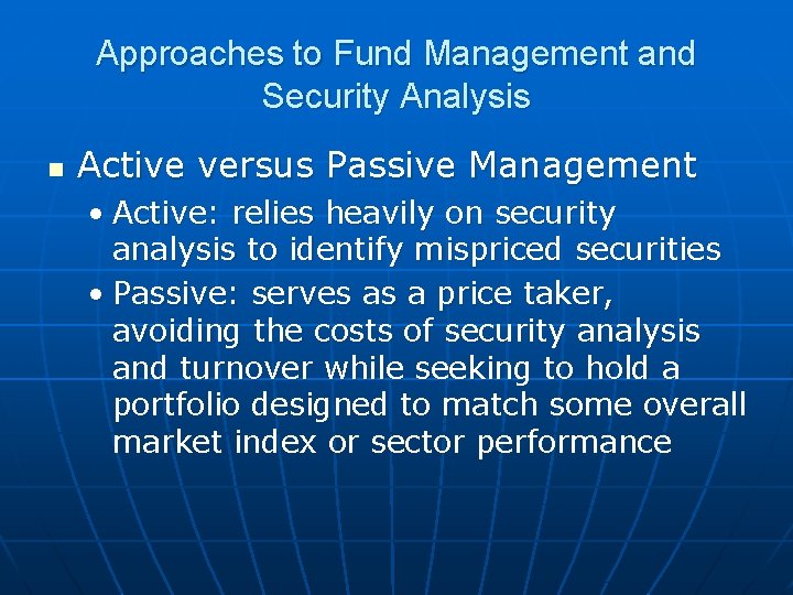 Approaches to Fund Management and Security Analysis n Active versus Passive Management • Active: