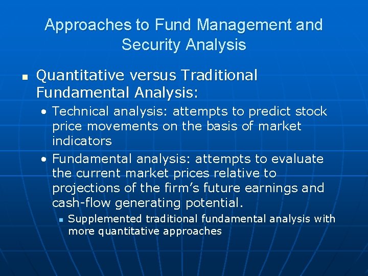 Approaches to Fund Management and Security Analysis n Quantitative versus Traditional Fundamental Analysis: •