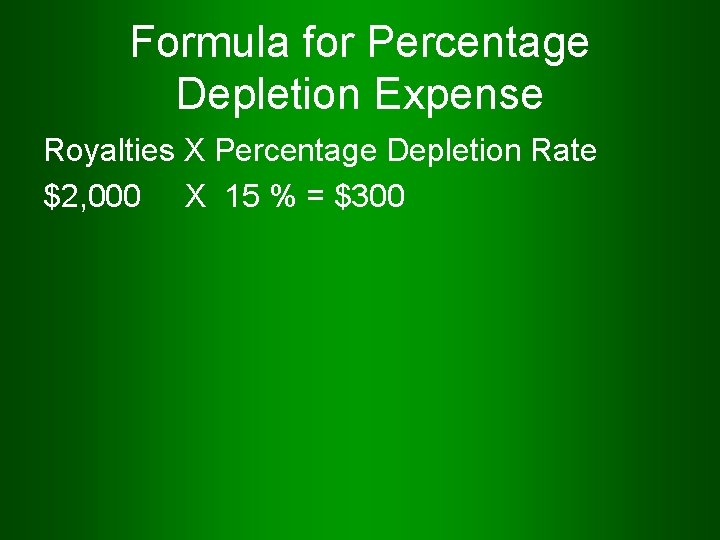 Formula for Percentage Depletion Expense Royalties X Percentage Depletion Rate $2, 000 X 15