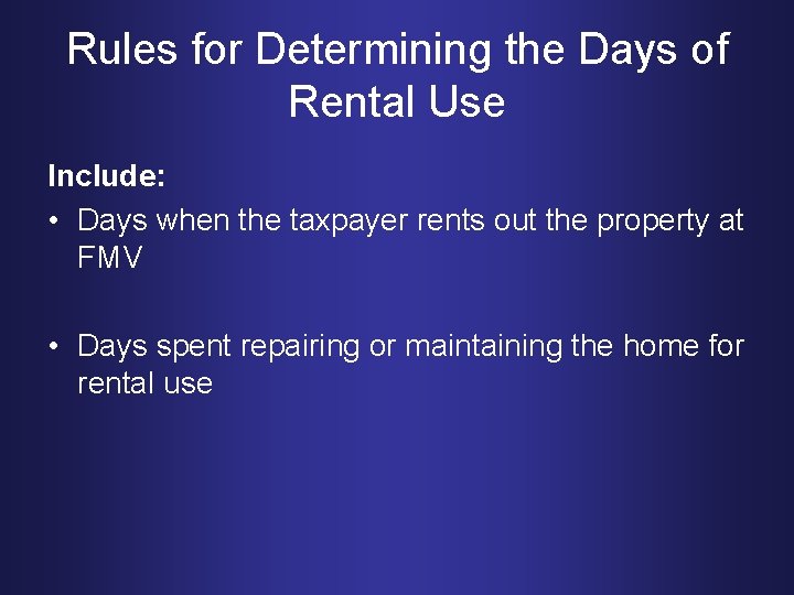 Rules for Determining the Days of Rental Use Include: • Days when the taxpayer