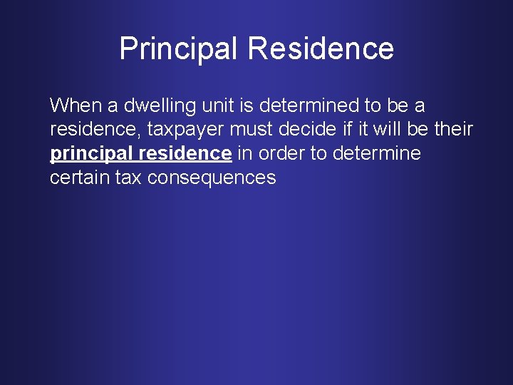 Principal Residence When a dwelling unit is determined to be a residence, taxpayer must