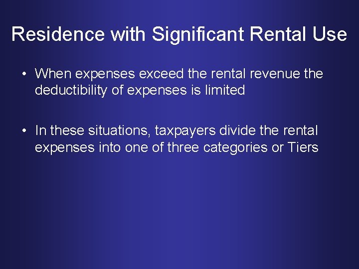 Residence with Significant Rental Use • When expenses exceed the rental revenue the deductibility