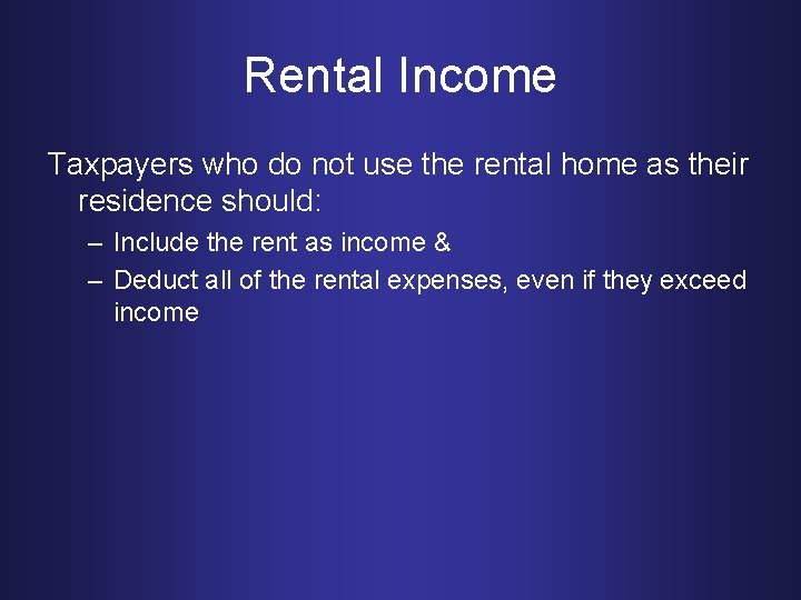Rental Income Taxpayers who do not use the rental home as their residence should: