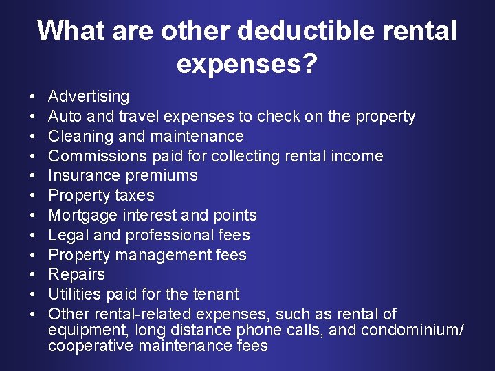 What are other deductible rental expenses? • • • Advertising Auto and travel expenses