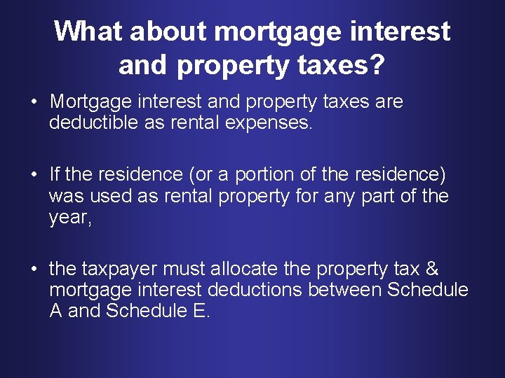 What about mortgage interest and property taxes? • Mortgage interest and property taxes are