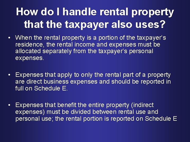 How do I handle rental property that the taxpayer also uses? • When the