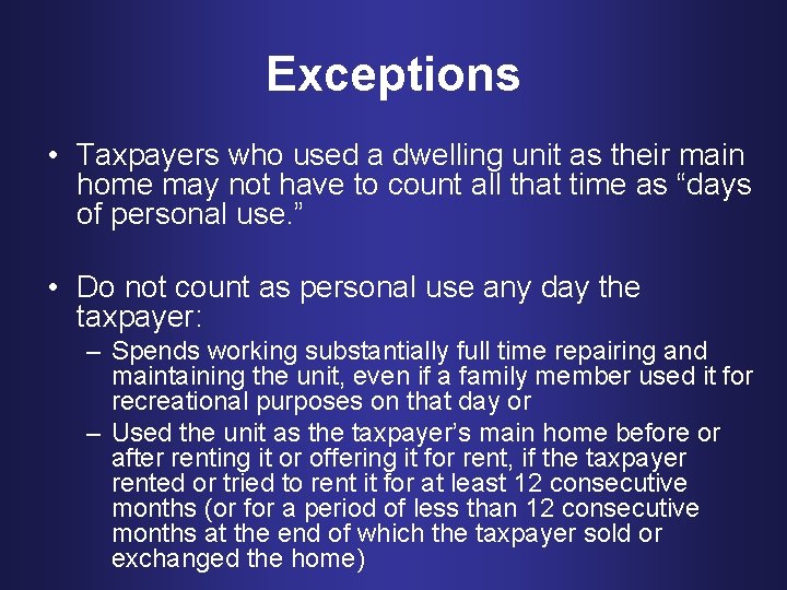 Exceptions • Taxpayers who used a dwelling unit as their main home may not