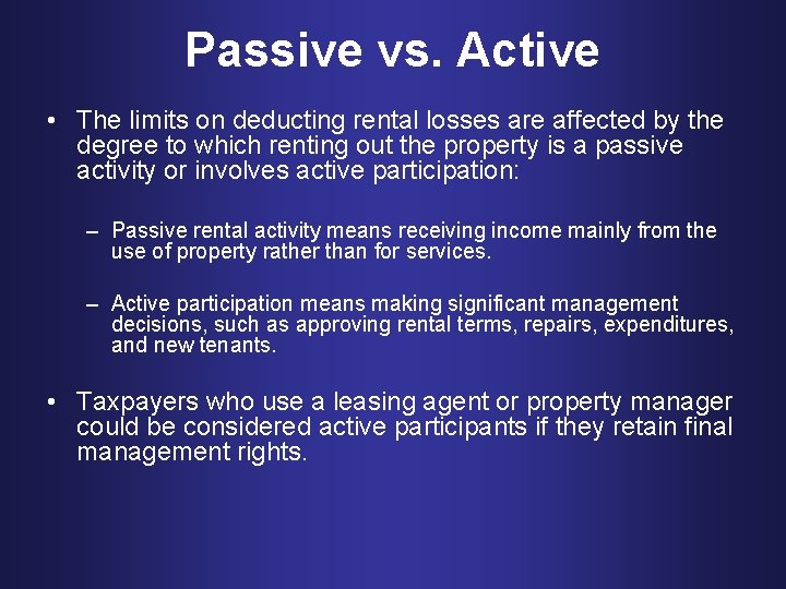 Passive vs. Active • The limits on deducting rental losses are affected by the