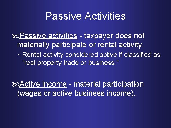 Passive Activities Passive activities - taxpayer does not materially participate or rental activity. ◦