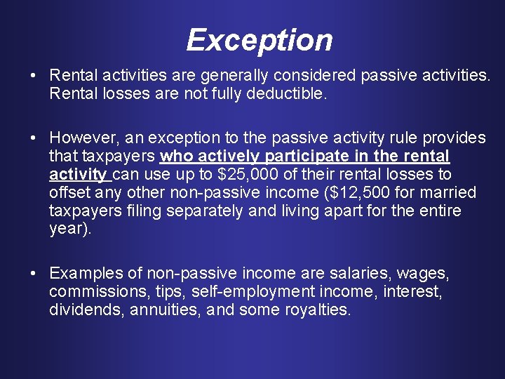 Exception • Rental activities are generally considered passive activities. Rental losses are not fully