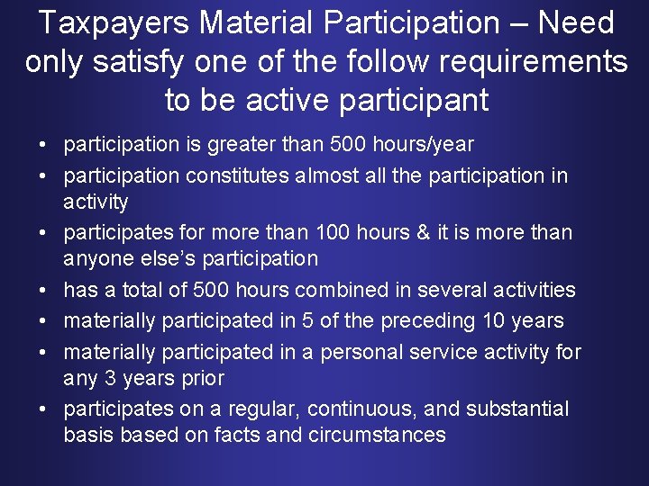 Taxpayers Material Participation – Need only satisfy one of the follow requirements to be