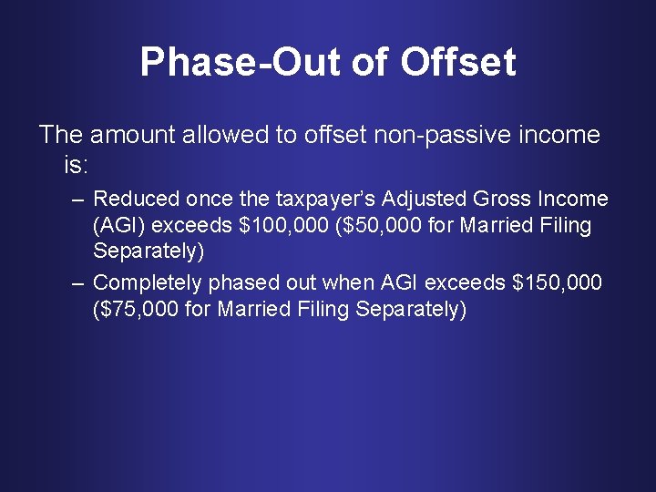 Phase-Out of Offset The amount allowed to offset non-passive income is: – Reduced once