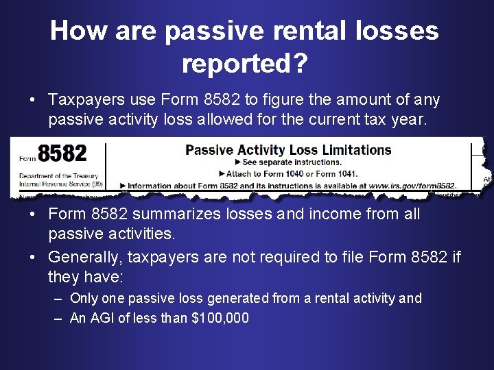 How are passive rental losses reported? • Taxpayers use Form 8582 to figure the