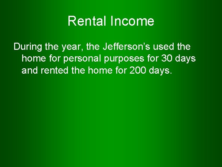 Rental Income During the year, the Jefferson’s used the home for personal purposes for