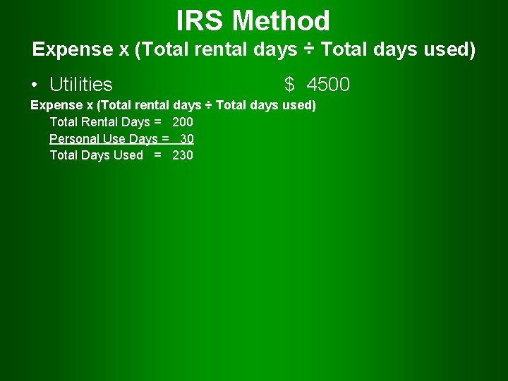 IRS Method Expense x (Total rental days ÷ Total days used) • Utilities $