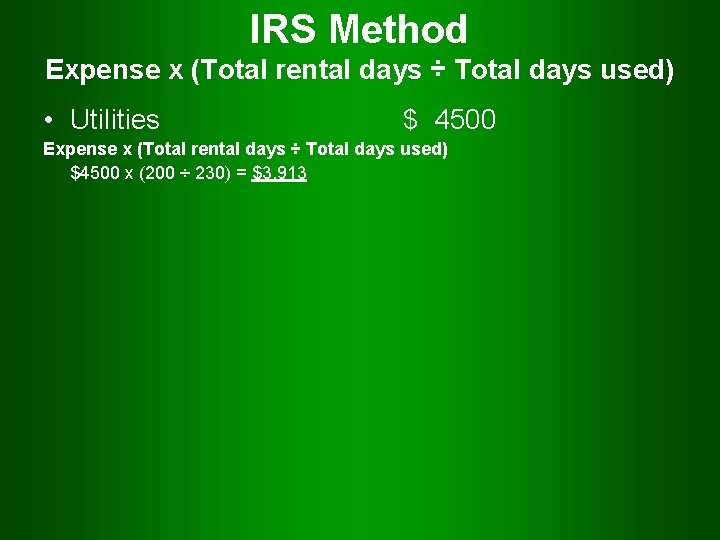IRS Method Expense x (Total rental days ÷ Total days used) • Utilities $