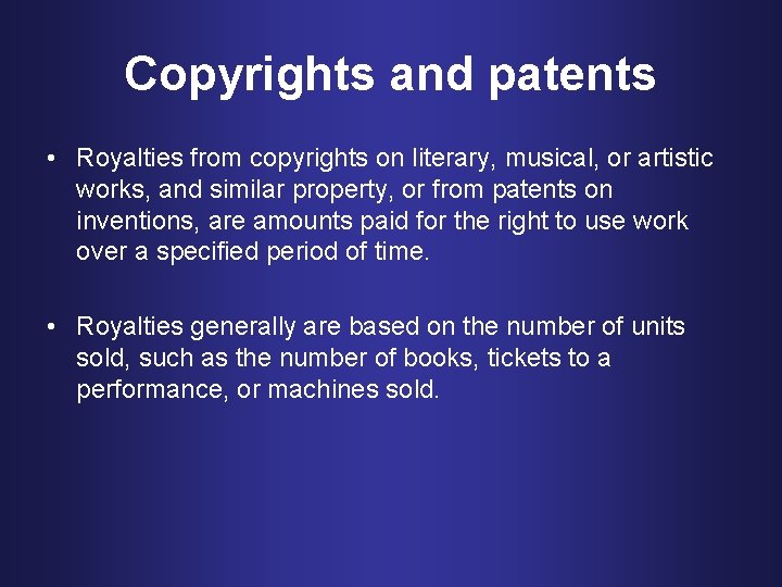 Copyrights and patents • Royalties from copyrights on literary, musical, or artistic works, and