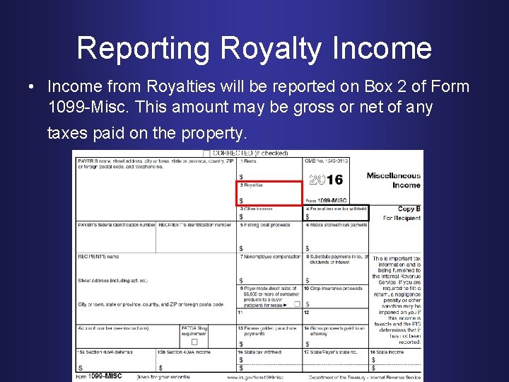 Reporting Royalty Income • Income from Royalties will be reported on Box 2 of