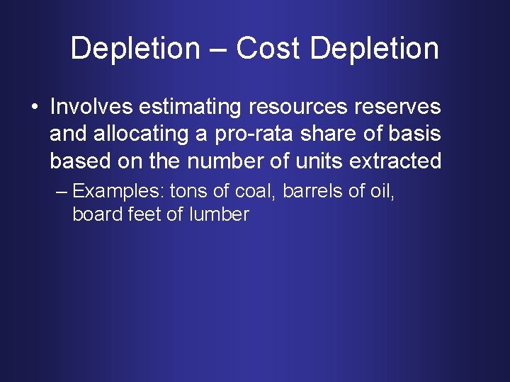 Depletion – Cost Depletion • Involves estimating resources reserves and allocating a pro-rata share