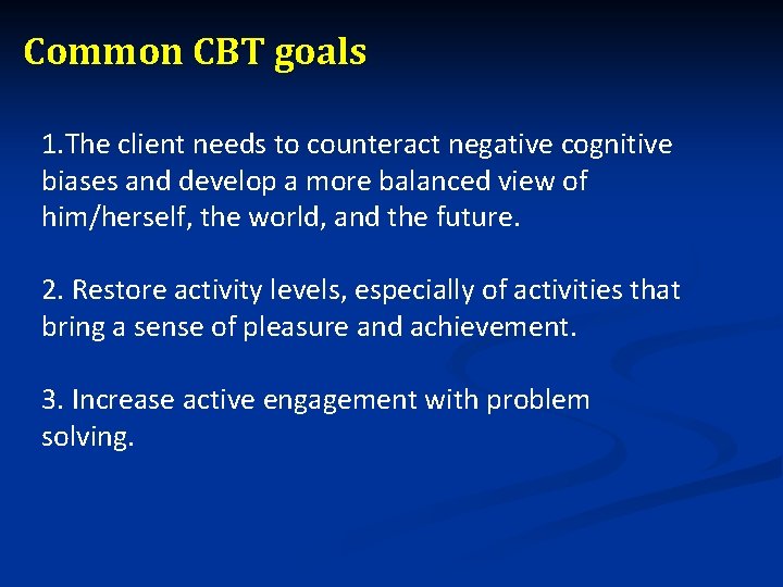 Common CBT goals 1. The client needs to counteract negative cognitive biases and develop