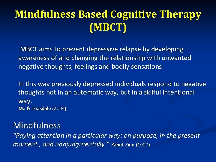 Mindfulness Based Cognitive Therapy (MBCT) MBCT aims to prevent depressive relapse by developing awareness