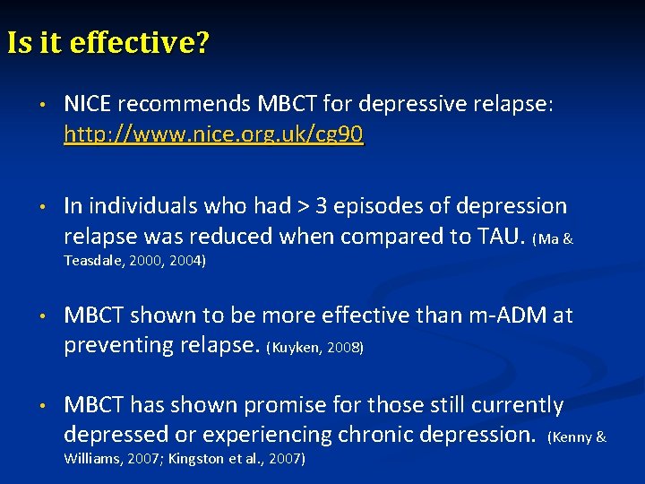 Is it effective? • NICE recommends MBCT for depressive relapse: http: //www. nice. org.