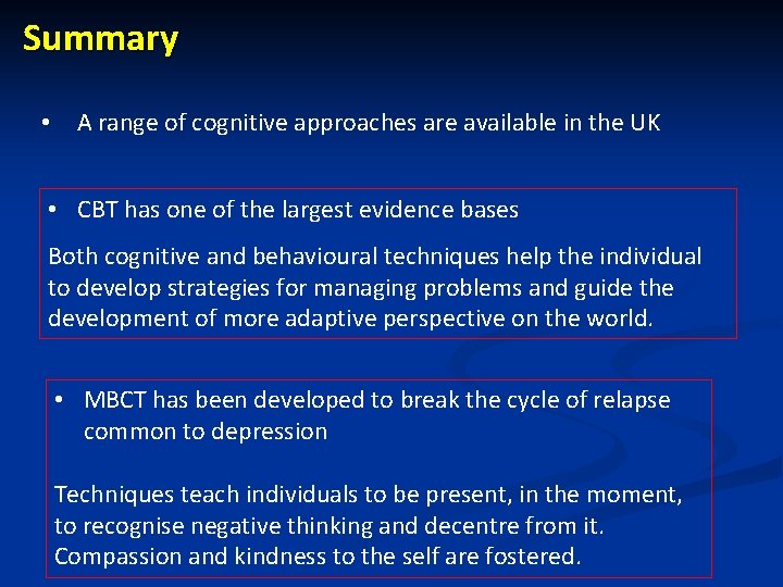 Summary • A range of cognitive approaches are available in the UK • CBT