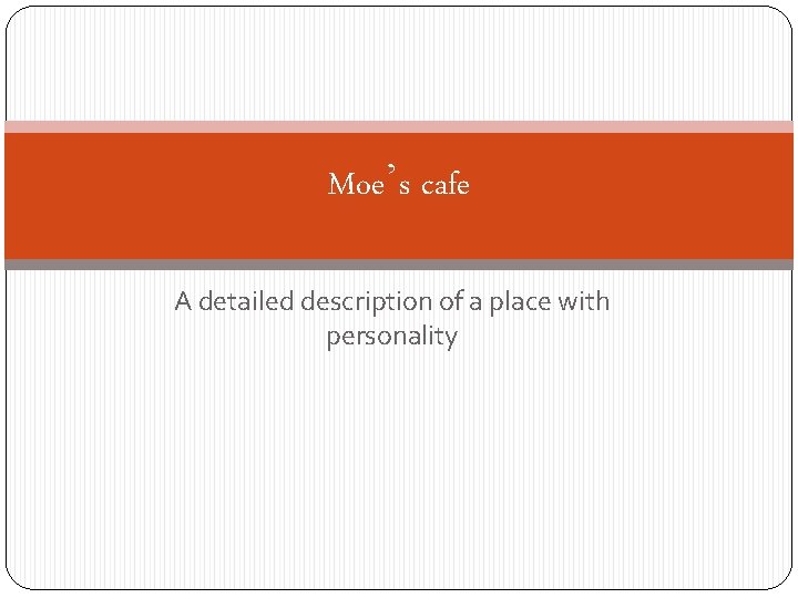 Moe’s cafe A detailed description of a place with personality 