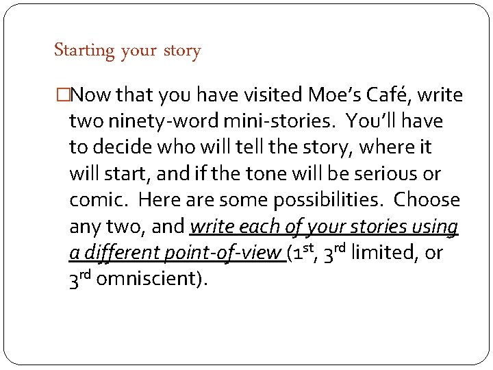 Starting your story �Now that you have visited Moe’s Café, write two ninety-word mini-stories.