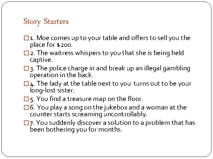 Story Starters � 1. Moe comes up to your table and offers to sell