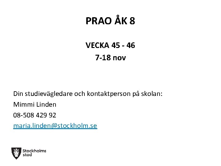 PRAO ÅK 8 VECKA 45 - 46 7 -18 nov Din studievägledare och kontaktperson