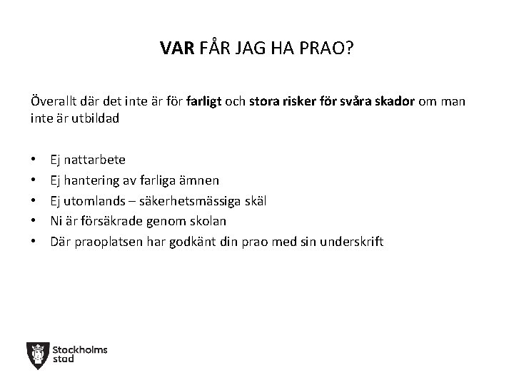 VAR FÅR JAG HA PRAO? Överallt där det inte är för farligt och stora