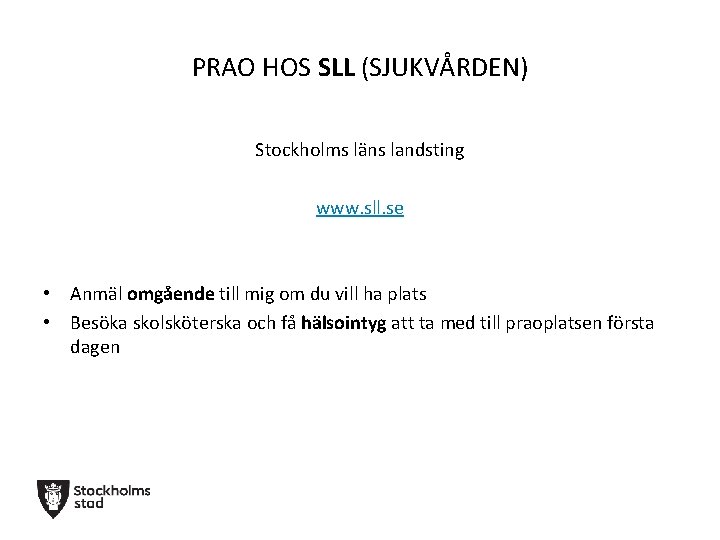 PRAO HOS SLL (SJUKVÅRDEN) Stockholms läns landsting www. sll. se • Anmäl omgående till