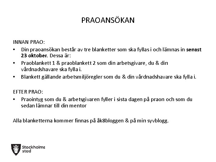 PRAOANSÖKAN INNAN PRAO: • Din praoansökan består av tre blanketter som ska fyllas i