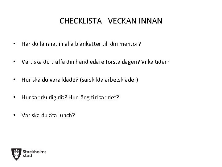 CHECKLISTA –VECKAN INNAN • Har du lämnat in alla blanketter till din mentor? •