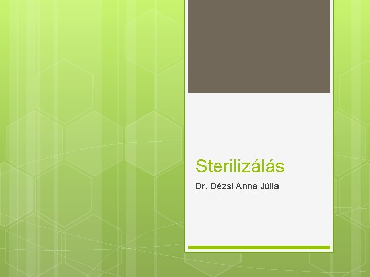 Sterilizálás Dr. Dézsi Anna Júlia 