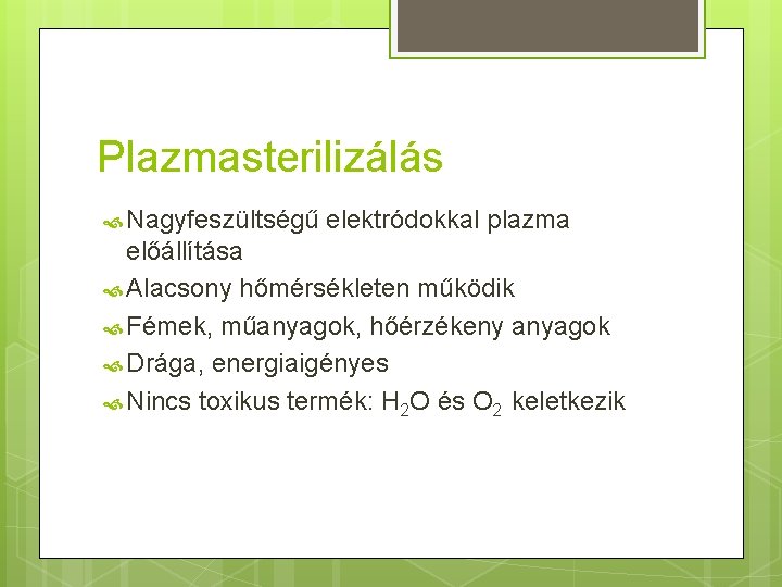 Plazmasterilizálás Nagyfeszültségű elektródokkal plazma előállítása Alacsony hőmérsékleten működik Fémek, műanyagok, hőérzékeny anyagok Drága, energiaigényes