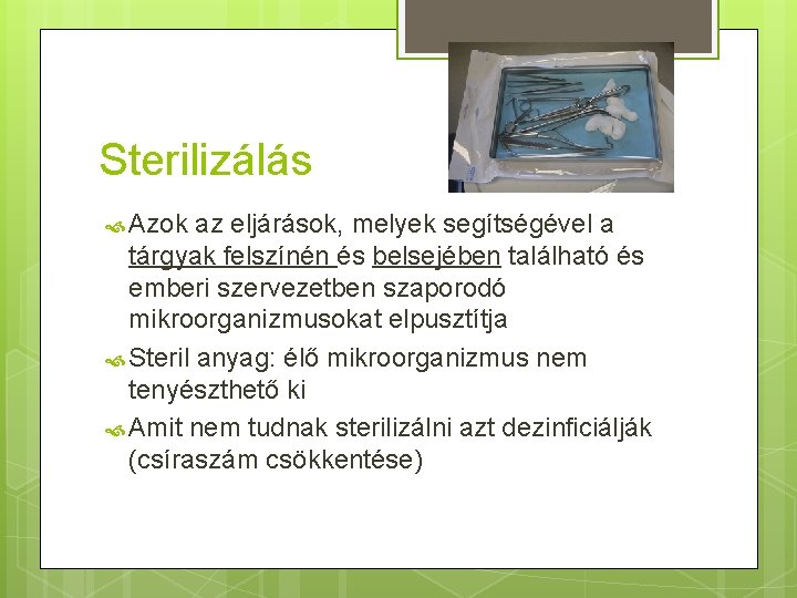 Sterilizálás Azok az eljárások, melyek segítségével a tárgyak felszínén és belsejében található és emberi