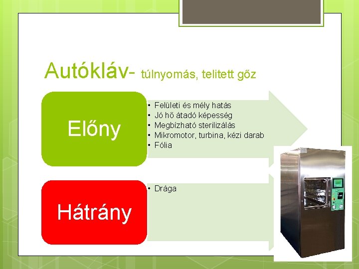 Autókláv- túlnyomás, telitett gőz Előny • • • Felületi és mély hatás Jó hő