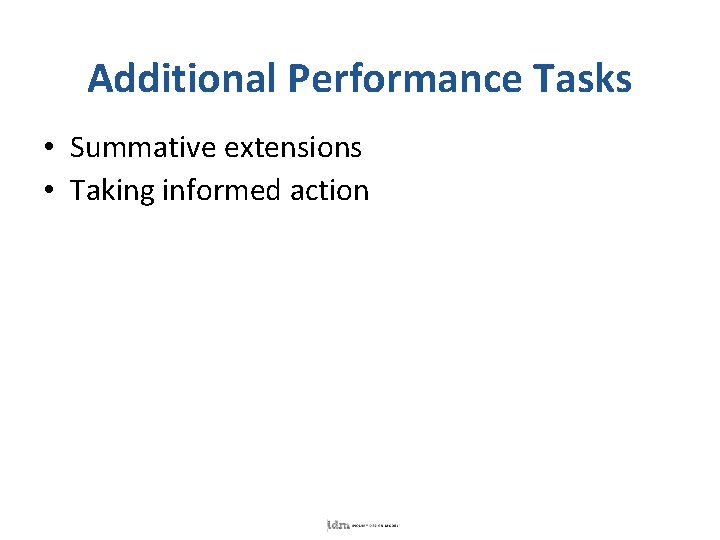 Additional Performance Tasks • Summative extensions • Taking informed action 