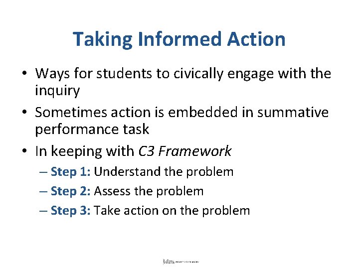 Taking Informed Action • Ways for students to civically engage with the inquiry •