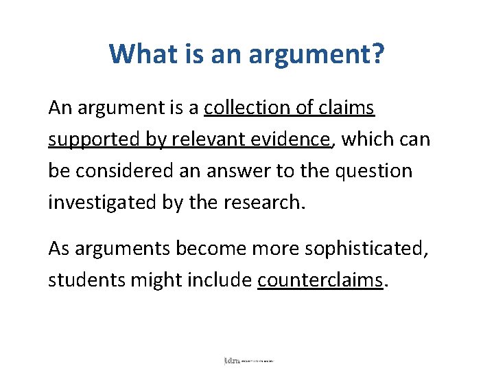 What is an argument? An argument is a collection of claims supported by relevant