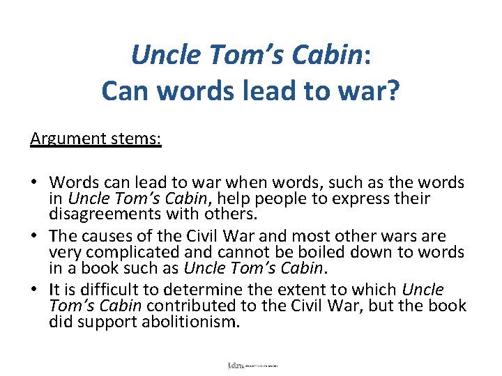 Uncle Tom’s Cabin: Can words lead to war? Argument stems: • Words can lead