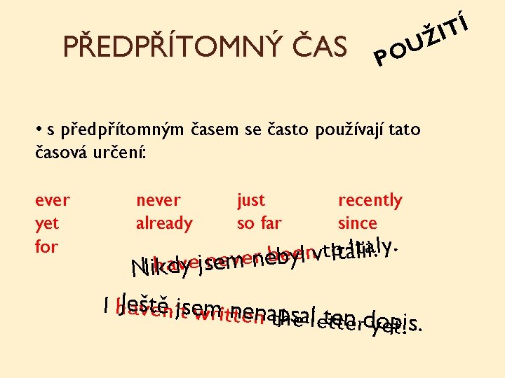 PŘEDPŘÍTOMNÝ ČAS U O P • s předpřítomným časem se často používají tato časová