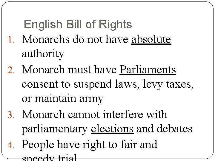 1. 2. 3. 4. English Bill of Rights Monarchs do not have absolute authority