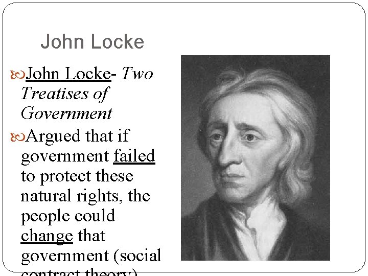 John Locke- Two Treatises of Government Argued that if government failed to protect these