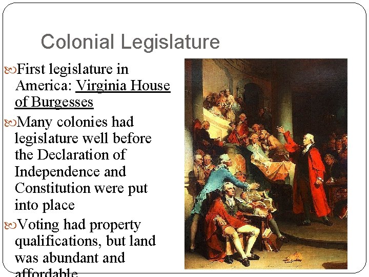 Colonial Legislature First legislature in America: Virginia House of Burgesses Many colonies had legislature