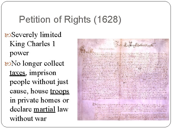 Petition of Rights (1628) Severely limited King Charles 1 power No longer collect taxes,