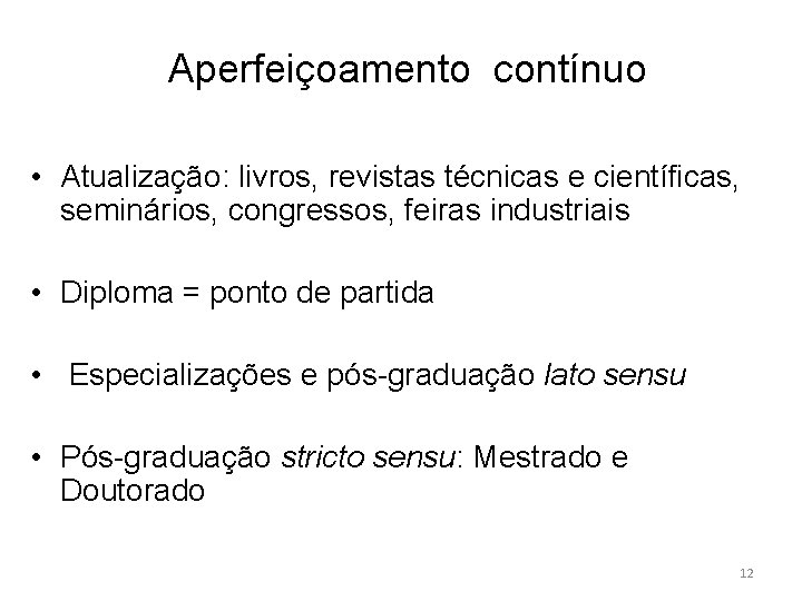 Aperfeiçoamento contínuo • Atualização: livros, revistas técnicas e científicas, seminários, congressos, feiras industriais •